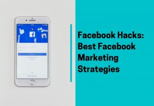 Facebook Hacks 10 Best Facebook Marketing Strategies